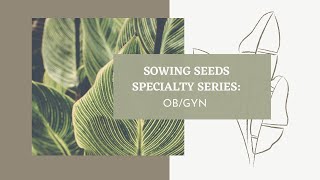 Sowing Seeds: OB-GYN