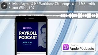 Solving Payroll & HR Workforce Challenges with LMS – with Shaun Wilde, #07