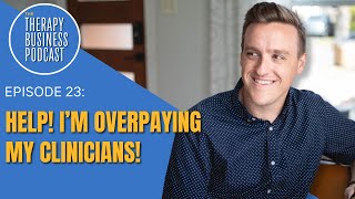 Help! I'm Overpaying My Clinicians!