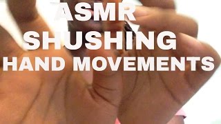 ASMR! Hand Movements and Shushing Sounds *requested