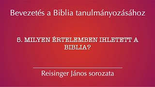 5. Milyen értelemben ihletett a Biblia? – Bevezetés a Biblia tanulmányozásához, Reisinger János