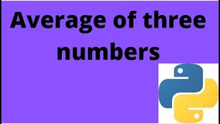 #10 Write a Program to Find Average of three numbers in Python|| Python Tutorial for Beginners