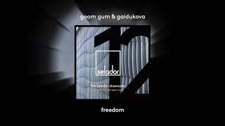 Goom Gum \u0026 Gaidukova - Freedom [Selador Records]