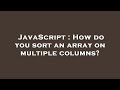 JavaScript : How do you sort an array on multiple columns?