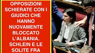 OPPOSIZIONI SCHIERATE CON I GIUDICI CHE HANNO NUOVAMENTE BLOCCATO L'ALBANIA. SCHLEIN E LE SOLITE FRA