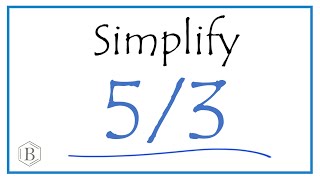 ಭಿನ್ನರಾಶಿ 5/3 ಅನ್ನು ಹೇಗೆ ಸರಳಗೊಳಿಸುವುದು (ಮತ್ತು ಮಿಶ್ರ ಭಿನ್ನರಾಶಿಯಾಗಿ)