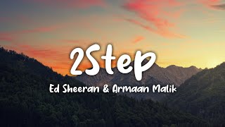 Ed Sheeran ft. Armaan Malik - 2Step (Lyrics)