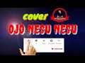 Ojo nesu nesu Cover koplo jaranan