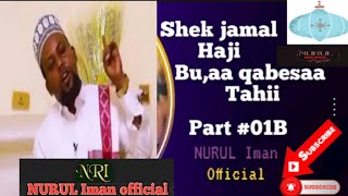 shek jamal hajii/bu,aa qabesaa tahii part#01B