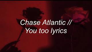 chase atlantic // you too (lyrics)