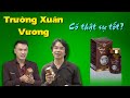 Review Trường Xuân Vương – Thực phẩm hỗ trợ trong chữa trị yếu sinh lý xuất tinh sớm