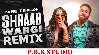 Shraab Wargi Remix | Dilpreet Dhillon | Gurlej Akhtar | Desi Crew | ft. P.B.K Studio