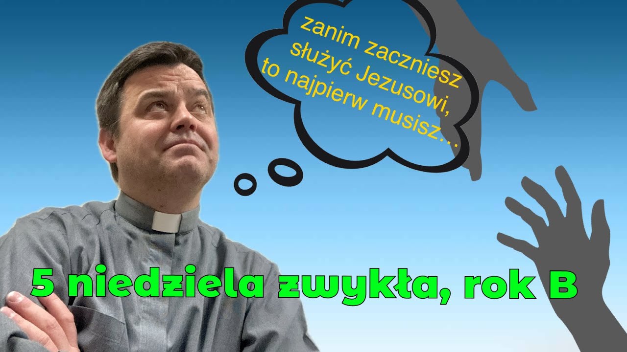 Homilia Na Piątą Niedzielę Zwykłą, Rok B - YouTube