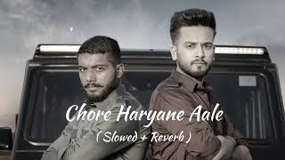 || Chore Haryane Aale Slowed + Reverb ||