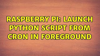 Raspberry Pi: Launch Python script from Cron in foreground