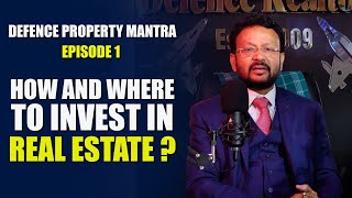 How and where to invest in Real estate ? | Defence Property Mantra Episode 1