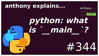 python: what is `__main__` / `__main__.py` ? (beginner - intermediate) anthony explains #344