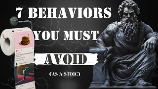7 Behaviors You Must Avoid (as a stoic)