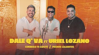 Dale Q´ Va Ft. Uriel Lozano | Conmigo te gustó - Pechos Calientes | Video Oficial