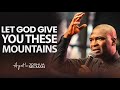 ALLOW GOD TO GIVE YOU THESE MOUNTAINS - APOSTLE JOSHUA SELMAN