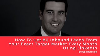 How To Get 80 Inbound Leads From Your Exact Target Market Using LinkedIn - Nathan Kievman Interview