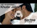 Khuda Jaane 8D Audio Song - Bachna Ae Haseeno | Ranbir Kapoor | Deepika Padukone | KK | Shilpa