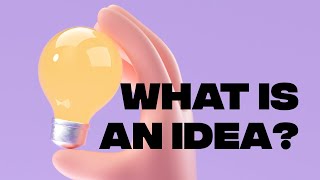 What is an idea?