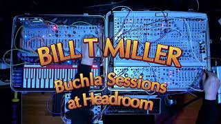 Buchla  BILL T MILLER Xploration Vol 2 SynthStream BTMTV Sessions @ Headroom  Studios Boston 2024