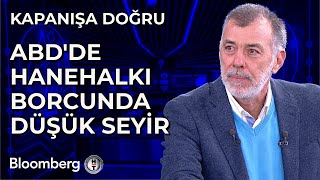 Kapanışa Doğru - ABD'de Hanehalkı Borcunda Düşük Seyir | 6 Ocak 2025