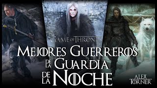 Guerreros de La Guardia de la Noche | Top 7 | Game of Thrones | Mundo de Hielo y Fuego.