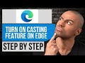 How to Turn On Casting Feature in Microsoft Edge — Step by Step Edge Tutorial