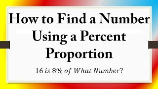 How to Find a Number Using a Percent Proportion: 16 𝑖𝑠 8% 𝑜𝑓 𝑊ℎ𝑎𝑡 𝑁𝑢𝑚𝑏𝑒𝑟?