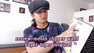 REVIEW MESIN CLIPPER WAHL SUPER TAPER ORIGINAL 100% ASLI MADE IN USA#wahlclipper #mesincukur #wahl