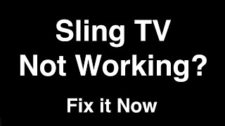 Sling TV not Working  -  Fix it Now