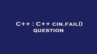 C++ : C++ cin.fail() question