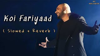 B Praak Koi Fariyaad - Slowed Reverb Lofi Songs | B Praak Songs  | Lofi Songs  | Koi Fariyaad Lofi
