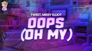 Tweet feat. Missy Elliot - Oops (Oh My) // Lyrics