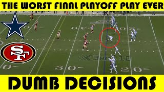 Dumb Decisions: The WORST FINAL PLAYOFF PLAY EVER | Cowboys @ 49ers (2022)