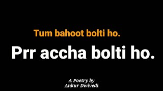 Tum bahoot bolti ho || A beautiful poetry by || Ankur Dwivedi || Hindi Poetry