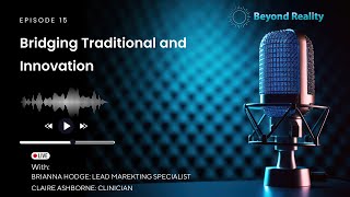 Beyond Reality Podcast: Ep 15 | Bridging Traditional and Innovation