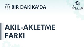 #birdakikada AKIL-AKLETME FARKI