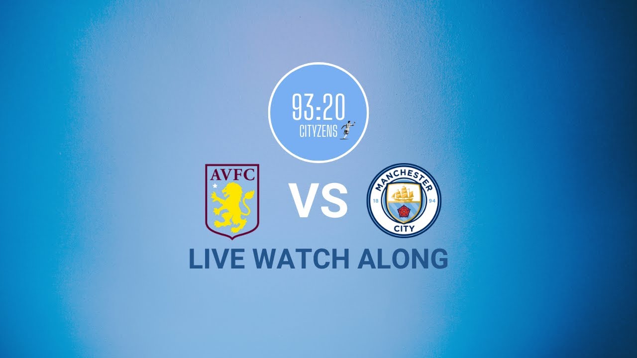 Aston Villa Vs Man City | Live Watchalong | Premier League - YouTube