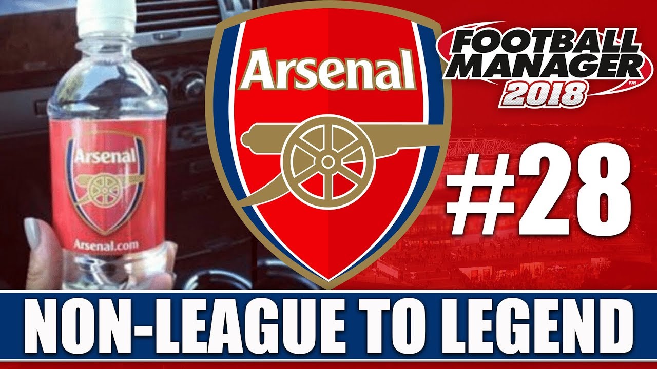 Non-League To Legend FM18 | ARSENAL | Part 28 | BOTTLE JOB? | Football ...