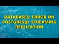 Databases: Error on PostgreSQL streaming replication
