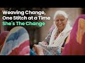 Weaving change, one stitch at a time | She’s The Change