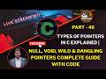 #46 Types of Pointers in C Explained | Null, Void, Wild & Dangling Pointers Complete Guide with CODE
