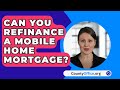 Can You Refinance A Mobile Home Mortgage? - CountyOffice.org