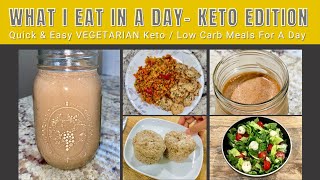 WHAT I EAT IN A DAY~KETO EDITION II QUICK & EASY VEGETARIAN KETO MEALS II EGGLESS VEG KETO MEALS