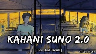 Kahani Suno 2.0 - Kaifi Khalil ( Slow And Reverb ) SR Lofi Music