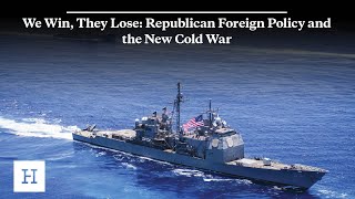 We Win, They Lose: Republican Foreign Policy and the New Cold War